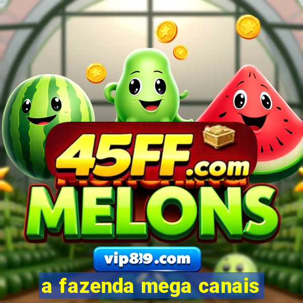 a fazenda mega canais